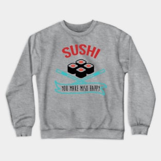 Sushi You Make Miso Happy - Sushi Tshirt Crewneck Sweatshirt